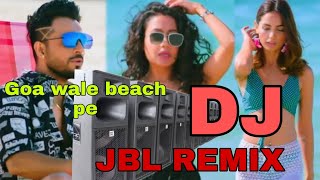 Goa wale beach pe ||DJ JAHANUR REMIX||
