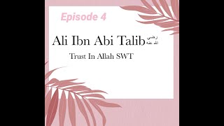 Ashra E Mubashara Series I Episode 4: Ali Ibn Abi Talib RA, Trust In Allah SWT