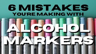 6 MISTAKES You Are Making with Alcohol Markers!