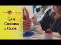 Q&A - How do I pick a glaze?