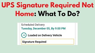 UPS Signature Required and Not Home? – Reschedule Delivery, Authorize Release or Pickup Guide