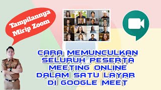 CARA MEMUNCULKAN SELURUH PESERTA MEETING ONLINE DALAM SATU LAYAR DI GOOGLE MEET