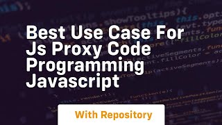 Best use case for js proxy code programming javascript