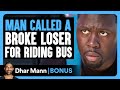 JERK HUMILIATES Another Man For RIDING The BUS | Dhar Mann Bonus!