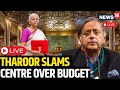 Monsoon Session Of Parliament 2024 Live | Shashi Tharoor Slams Center Over Budget 2024 Live | N18L