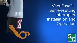 VacuFuse® II Self Resetting Interrupter Installation \u0026 Operation