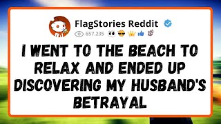 I went to the BEACH to RELAX and ended up discovering my husband's BETRAYAL