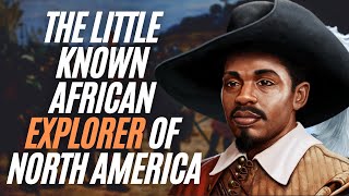 The Little Known African Explorer Of North America