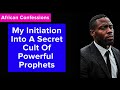 My Initiation Into A Secret Cult Of Powerful Prophets African Confessions