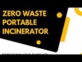 Zero waste portable incinerator