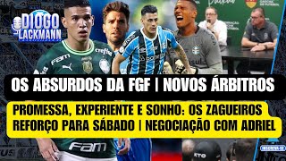 ABSURDOS DA FGF | NOVOS ÁRBITROS | AS TRÊS TENTATIVAS DO GRÊMIO PARA ZAGA | RENOVAÇÃO DE ADRIEL