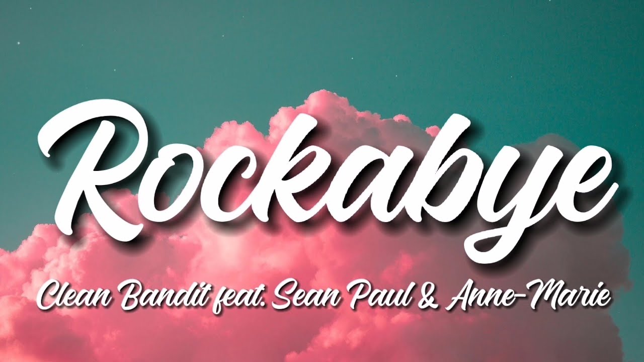 Rockabye - Clean Bandit Feat. Sean Paul & Anne-Marie (Lyrics) - YouTube