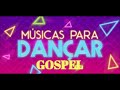 mÚsicas animadas para danÇar gospel