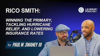 Rico Smith on Winning the Primary Election, Tackling Hurricane Relief, and Lowering Insurance Rates