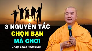 3 nguyên tắc CHỌN BẠN MÀ CHƠI - Thầy Thích Pháp Hòa