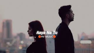 Aaya Na Tu - Arjun Kanungo (Slowed+Reverb) HV MUSIC New Version #song #new  #youtube