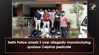 Delhi Police arrests 3 over allegedly manufacturing spurious Celphos pesticide I Crime Update