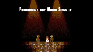 Powerdown V2 but Mario Sings it