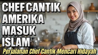 MASYAALLAH ❗ CHEF CANTIK ASAL AMERIKA MASUK ISLAM USAI PENASARAN DENGAN SEORANG PRIA