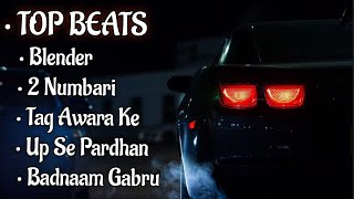 Top Beats || Attitude Songs || Blender || 2 Numbri ||Tag Awara Ke || Up Se Pradhan || Badnam Gabru