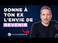 Donner envie à ton ex de revenir : La MÉTHODE infaillible