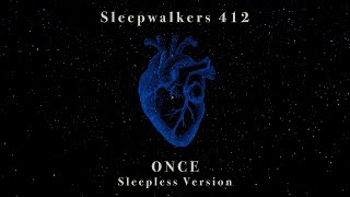 Sleepwalkers 412  - ONCE (Sleepless Version)