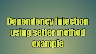 15.Dependency Injection using setter method example