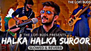 Halka Halka Suroor (Slowed And Reverb) Madhur Sharma | Lofi Remix