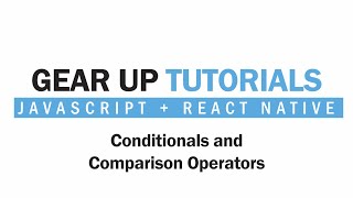 JavaScript + React Native Part 9 - Conditionals and Comparison Operators | Gear Up Tutorials