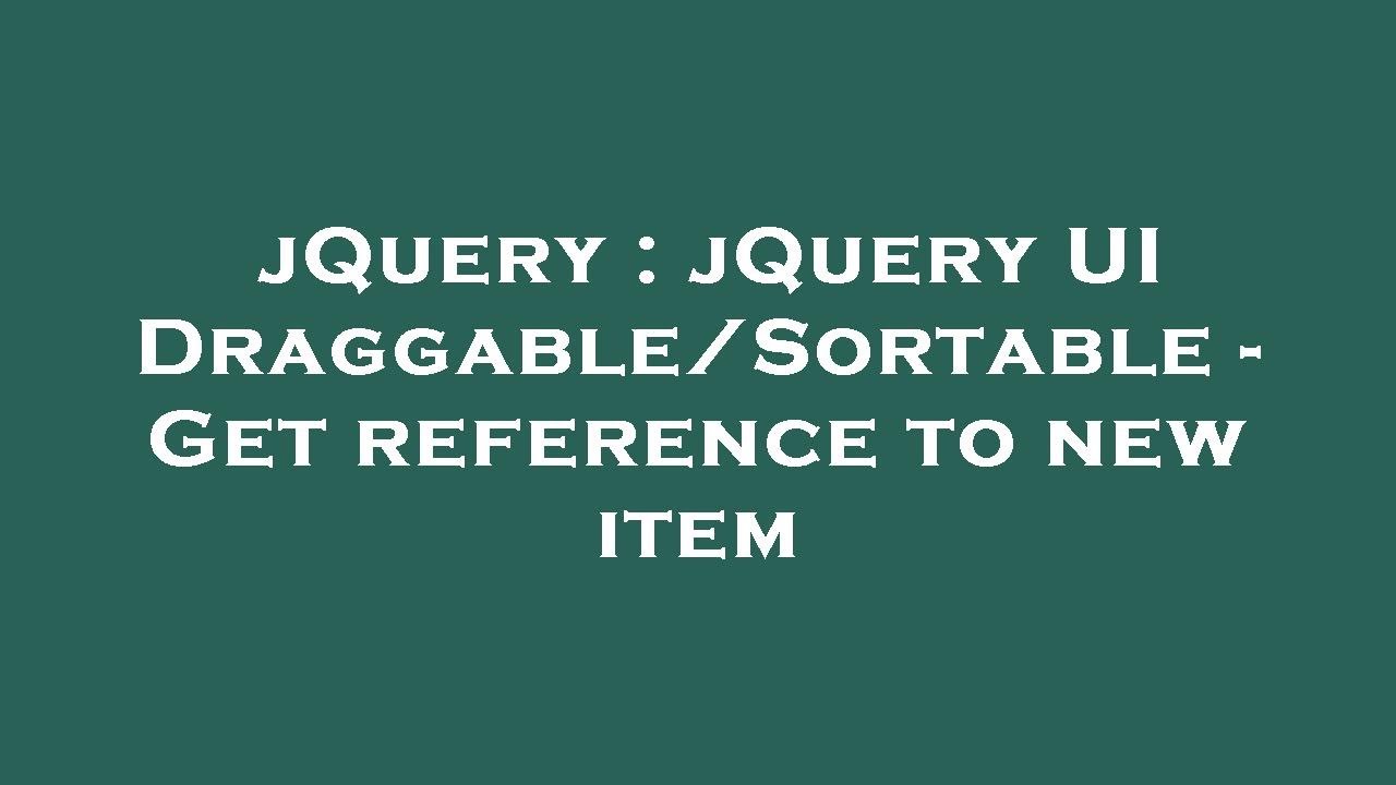 JQuery : JQuery UI Draggable/Sortable - Get Reference To New Item - YouTube