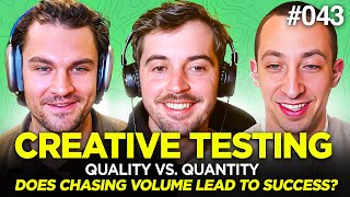 E043: Creative Testing: Quality Vs Quantity - Does Chasing Volume Lead to Success?