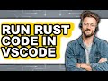 How to Run Rust Code in VSCode (The Only Way)