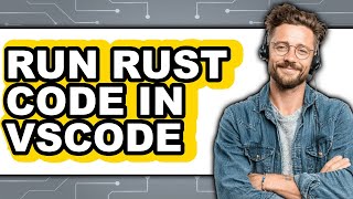 How to Run Rust Code in VSCode (The Only Way)