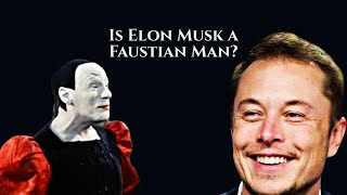 Is Elon Musk Faustian or Pseudo-Faustian?