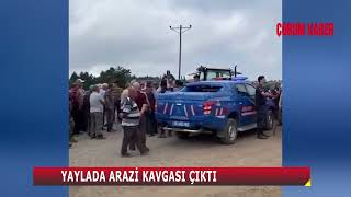 ÇORUM’DA YAYLADA ARAZİ KAVGASI ÇIKTI!