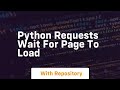python requests wait for page to load