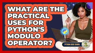 What Are The Practical Uses For Python's Modulo Operator? - Python Code School