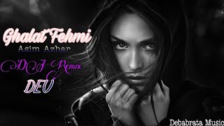 Ghalat Fehmi (Remix) - DJ Dev |Asim Azhar, Zenab Fatimah Sultan, Mahira Khan, Bilal Ashraf