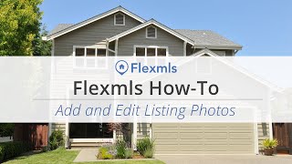 [Flexmls How-To] Add and Edit Listing Photos