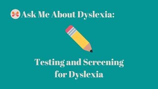 Testing and Screening for Dyslexia