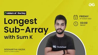 Longest Sub-Array with Sum K | Problem of the Day : 18/08/22 | Siddharth Hazra