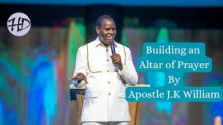 Building an Altar of Prayer (Part 1) || Apostle John Kimani William