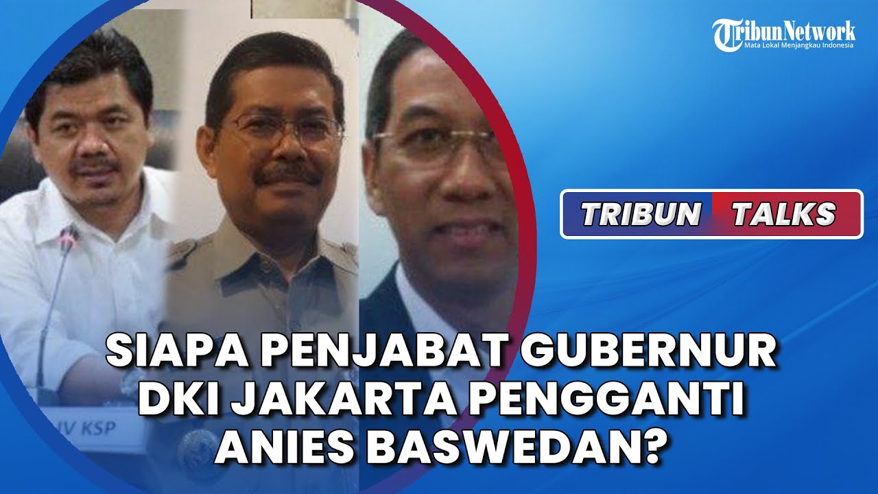 🔴 TRIBUN TALKS : Siapa Penjabat Gubernur DKI Pengganti Anies? - YouTube