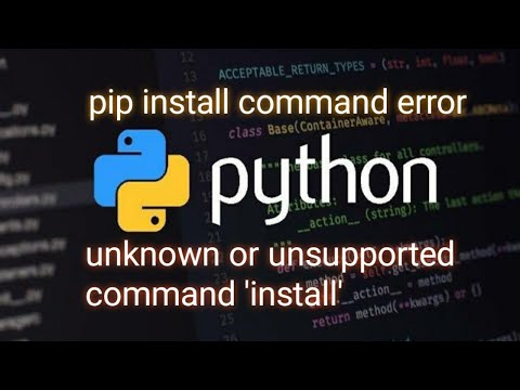 [SOLVED] Python Pip Install Issue: Unknown Or Unsupported Command ...