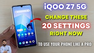 iQOO Z7 5G : Change These 20 Settings Right Now To Use Your Phone Like A Pro