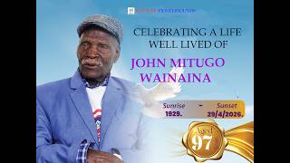 CELEBRATING A LIFE WELL LIVED OF JOHN MITUGO WAINAINA(SUNRISE 1929 SUNSET 29-04-2026)
