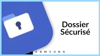 Samsung Dossier Sécurisé : Comment ça marche ?