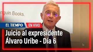 Juicio al expresidente Álvaro Uribe - Día 6