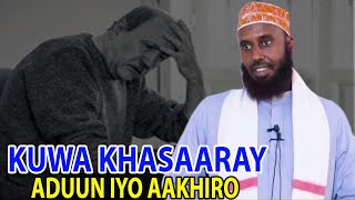 KUWA KHAASAARAY ADUUN IYO AAKHIRO WAA KU WEEE ? || Sh Maxamed Macalin Abshir