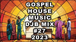 GOSPEL HOUSE MUSIC MIX DJB #27  2023  R.I.H CARLETON PEARSON🙏🏾🕊️